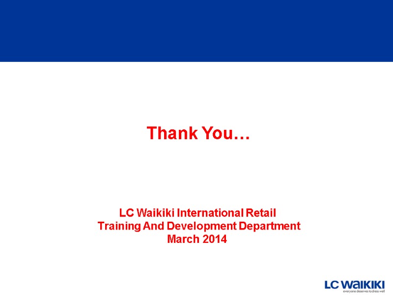 Thank You…    LC Waikiki International Retail  Training And Development Department